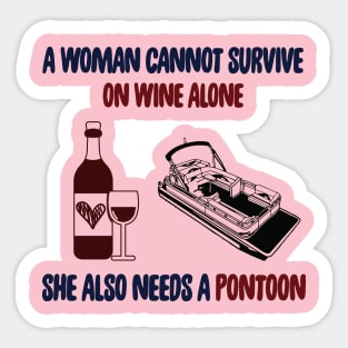 A Woman Cannot Survive On Wine Alone She Also Needs A Pontoon Sticker